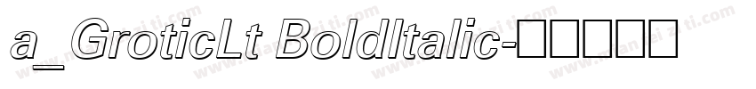 a_GroticLt BoldItalic字体转换